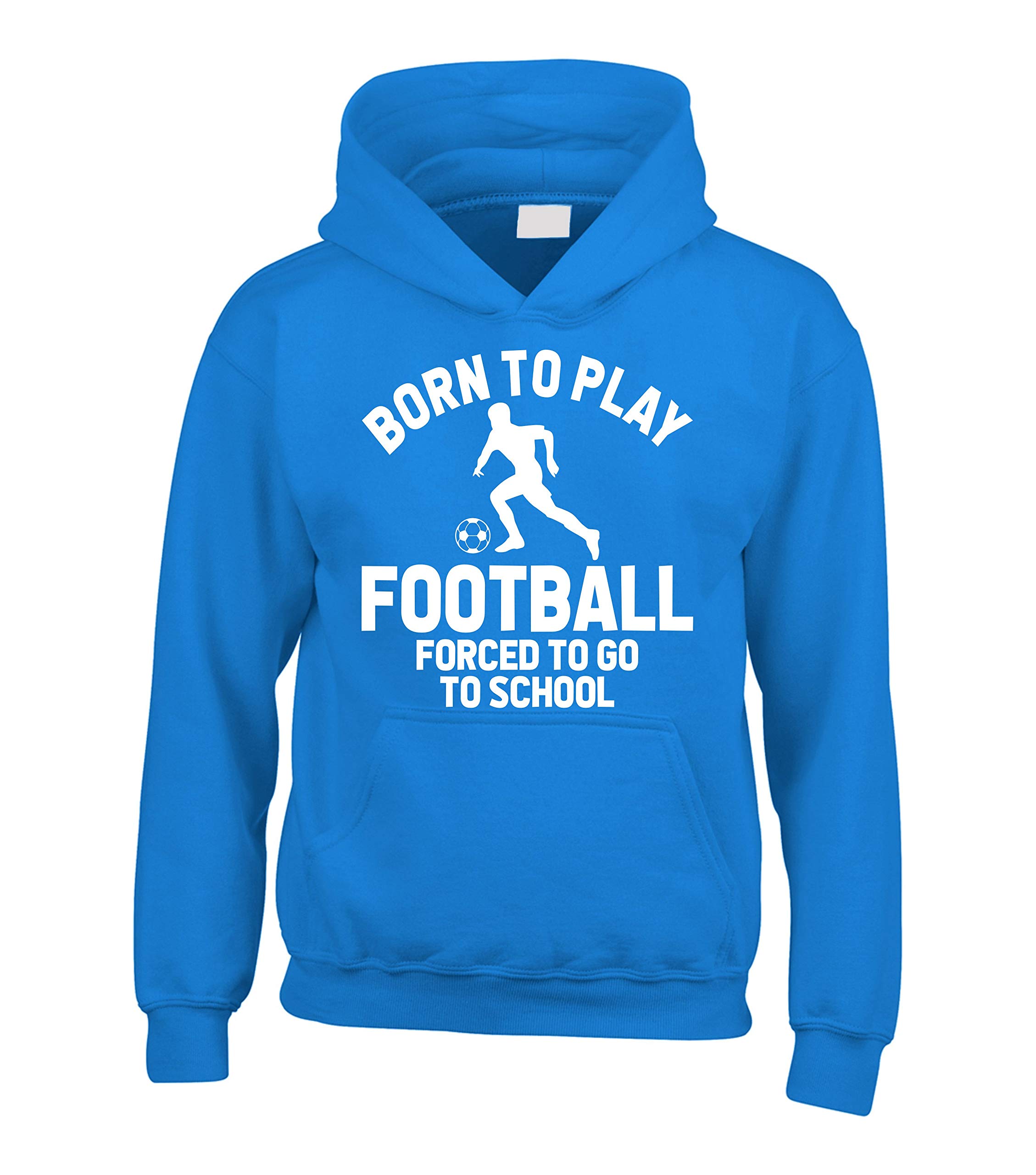 Edward Sinclair | 9-11 yrs | Sapphire | Hoodie | Born to Play Football | Forced to Go to School | with White Print