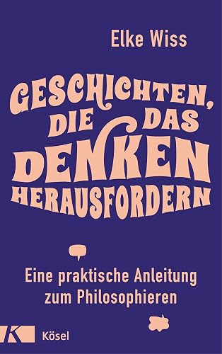 Geschichten, die das Denken herausfordern: Eine praktische Anleitung zum Philosophieren