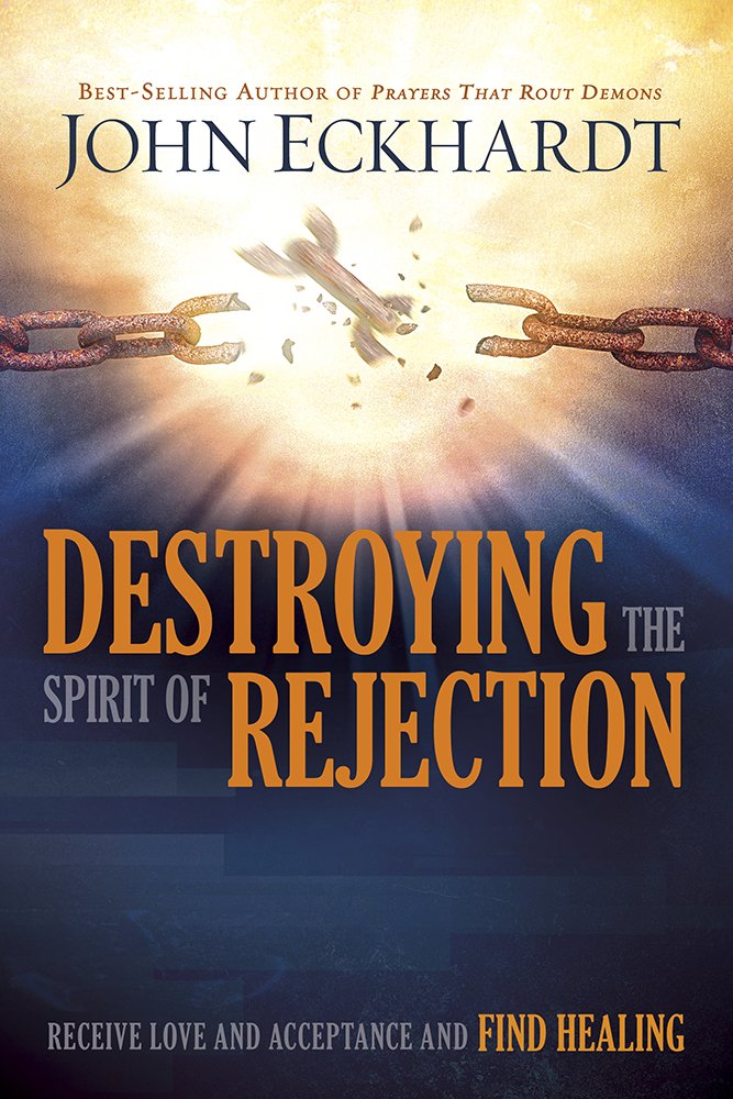 Destroying the Spirit of Rejection: Receive Love and Acceptance and Fnd Healing: Receive Love and Acceptance and Find Healing