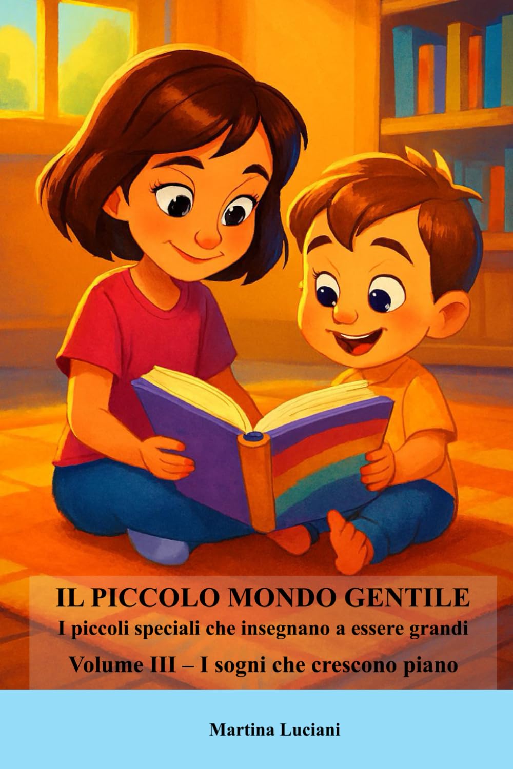 Il piccolo mondo gentile - I piccoli che insegnano a essere grandi: Volume III - I sogni che crescono piano