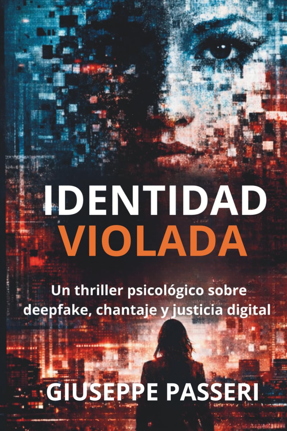 Identidad Violada: Un thriller psicológico sobre deepfake, chantaje y justicia digital (“A Tech Obsession Thriller)