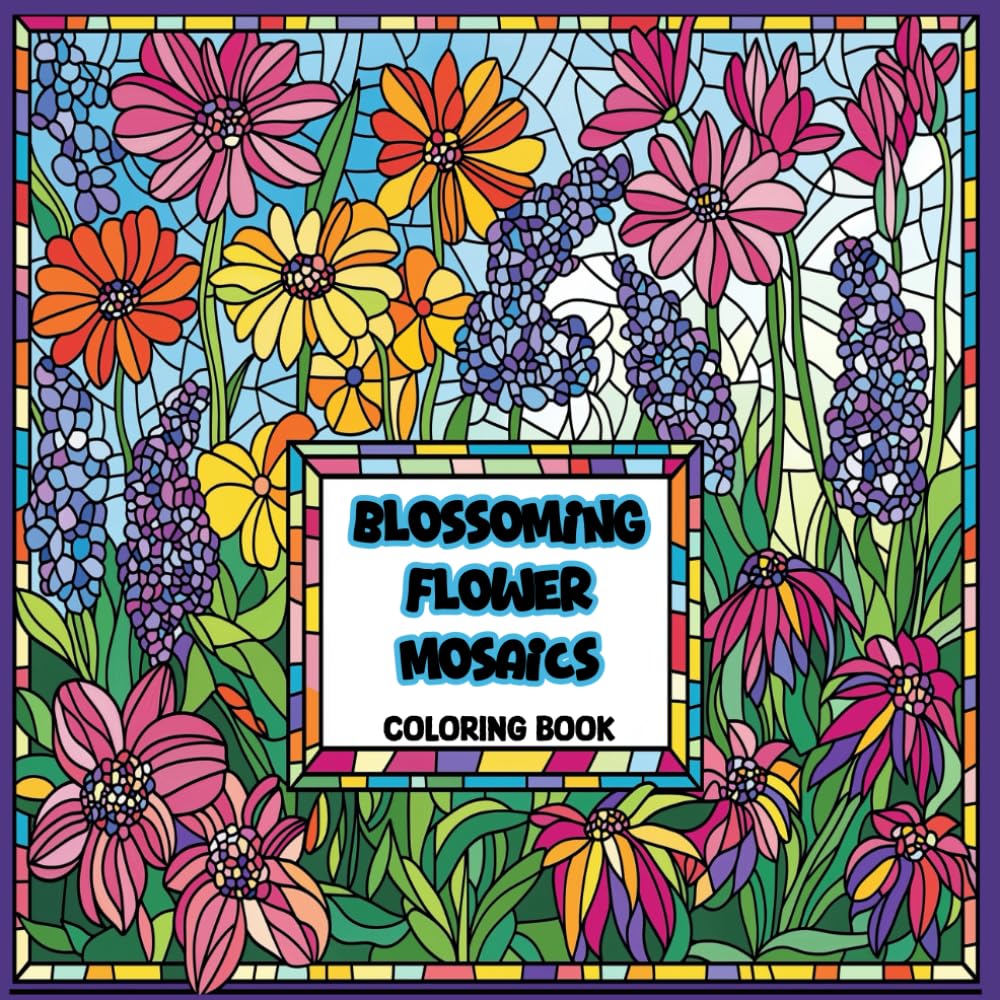 Blossoming Flower Mosaics Coloring Book: A Floral Escape Featuring 42 Types Of Mosaic Stained Glass Flowers