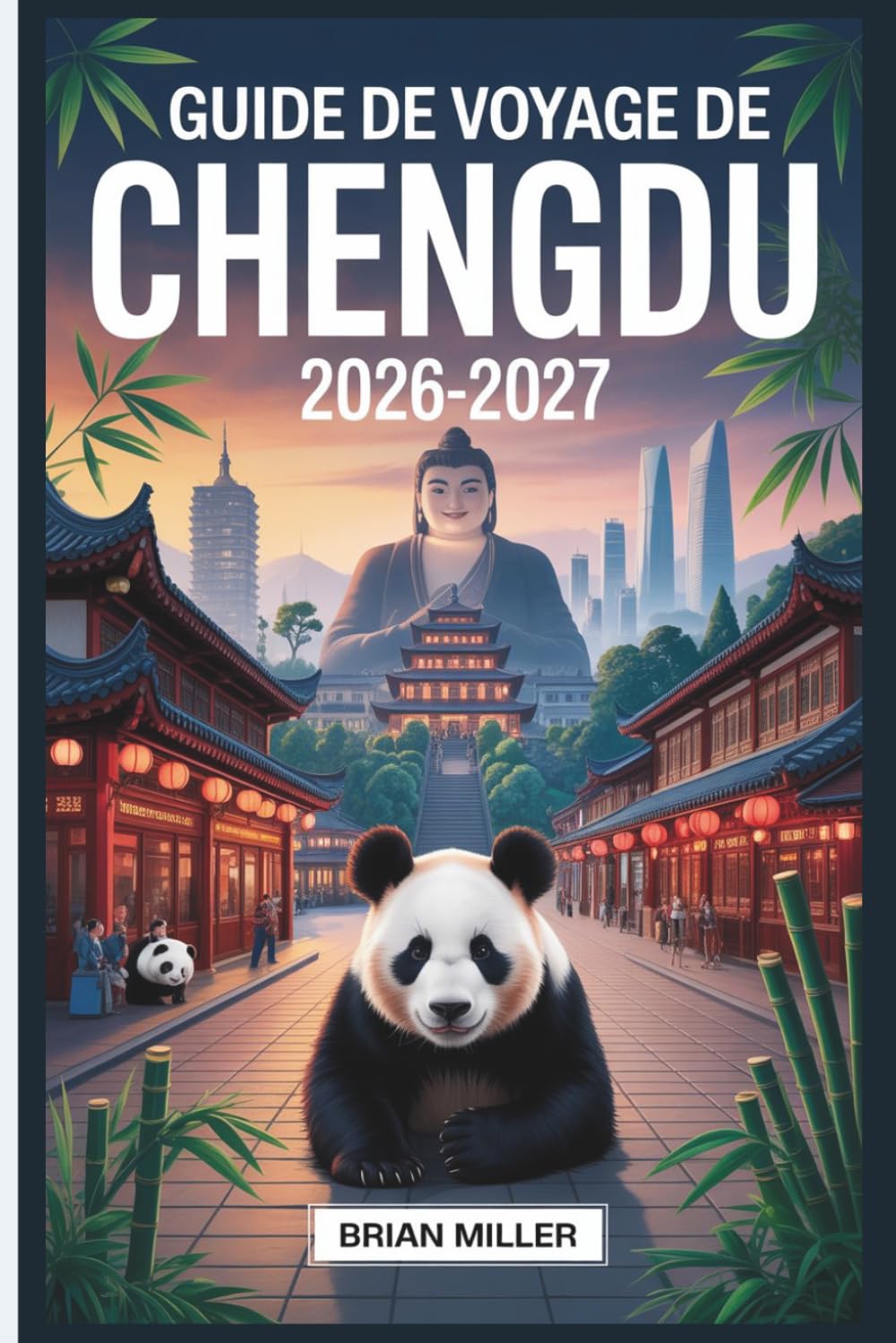 Guide de voyage de Chengdu 2026-2027: Explorez la base du panda géant, la rue ancienne Jinli, le sanctuaire Wuhou, le musée Sanxingdui, le système ... mont Qingcheng, le chaudron chaud du Sichuan