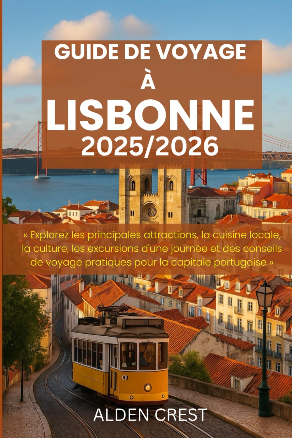 GUIDE DE VOYAGE À LISBONNE 2025/2026: Explorez les principales attractions, la cuisine locale, la culture, les excursions d'une journée et des conseils de voyage pratiques pour la capitale portugaise