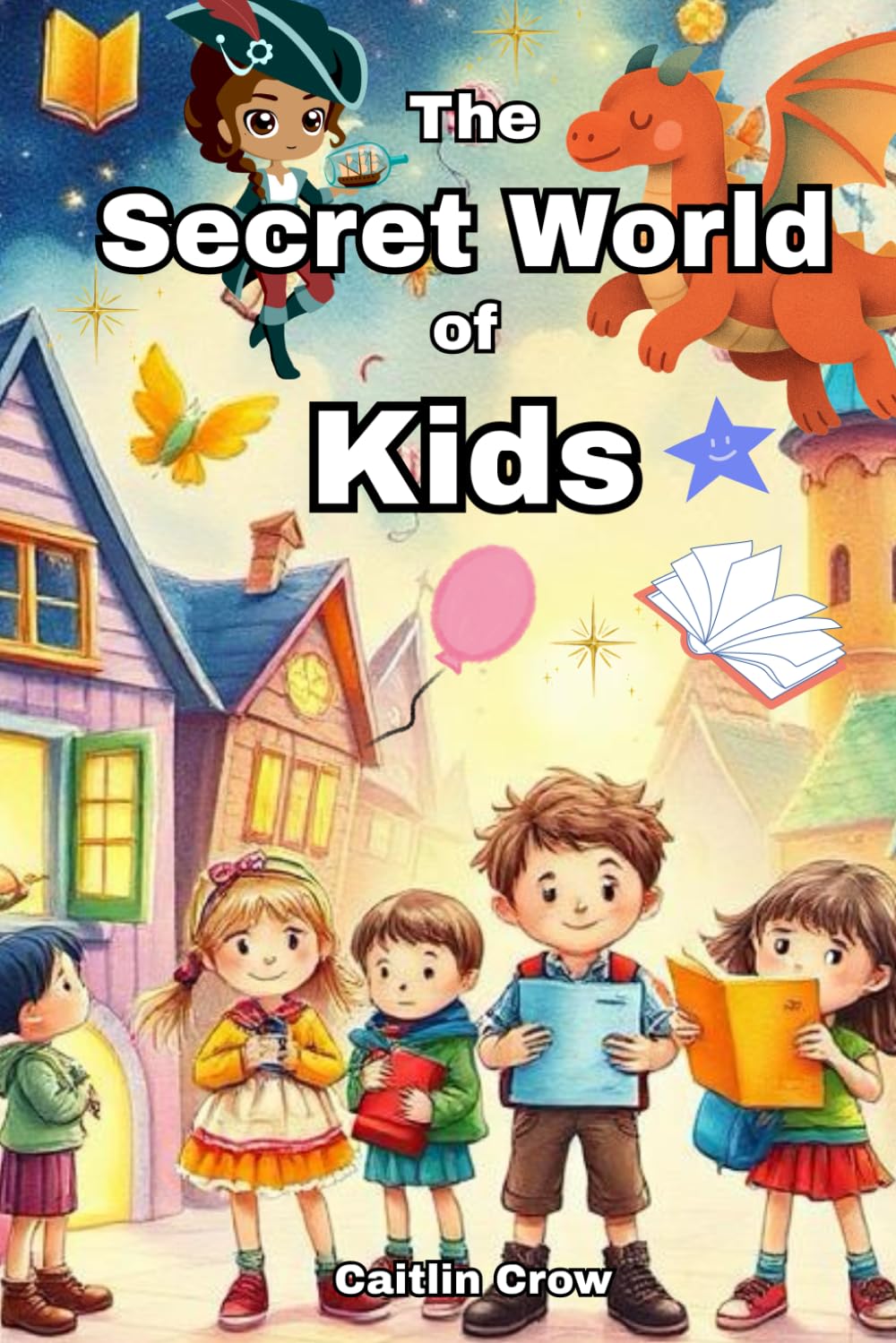 The Secret World of Kids - Magical Adventures and Hidden Wonders Only They Can See - 16 Magical Stories of Adventure, Mystery, and Wonder