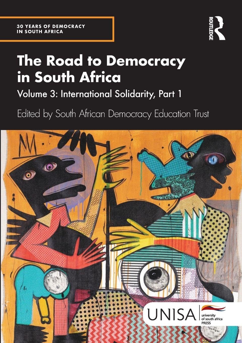 The Road to Democracy in South Africa: Volume 3, International Solidarity, Part 1 (30 Years of Democracy in South Africa)