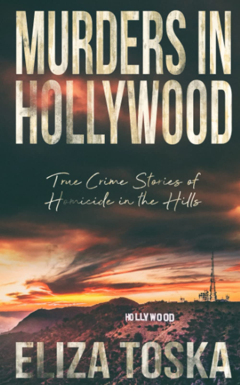 Murders in Hollywood: True Crime Stories of Homicide in the Hills