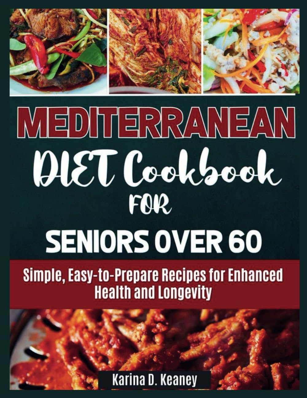 Mediterranean Diet Cookbook for Seniors Over 60: Simple, Easy-to-Prepare Recipes for Enhanced Health and Longevity