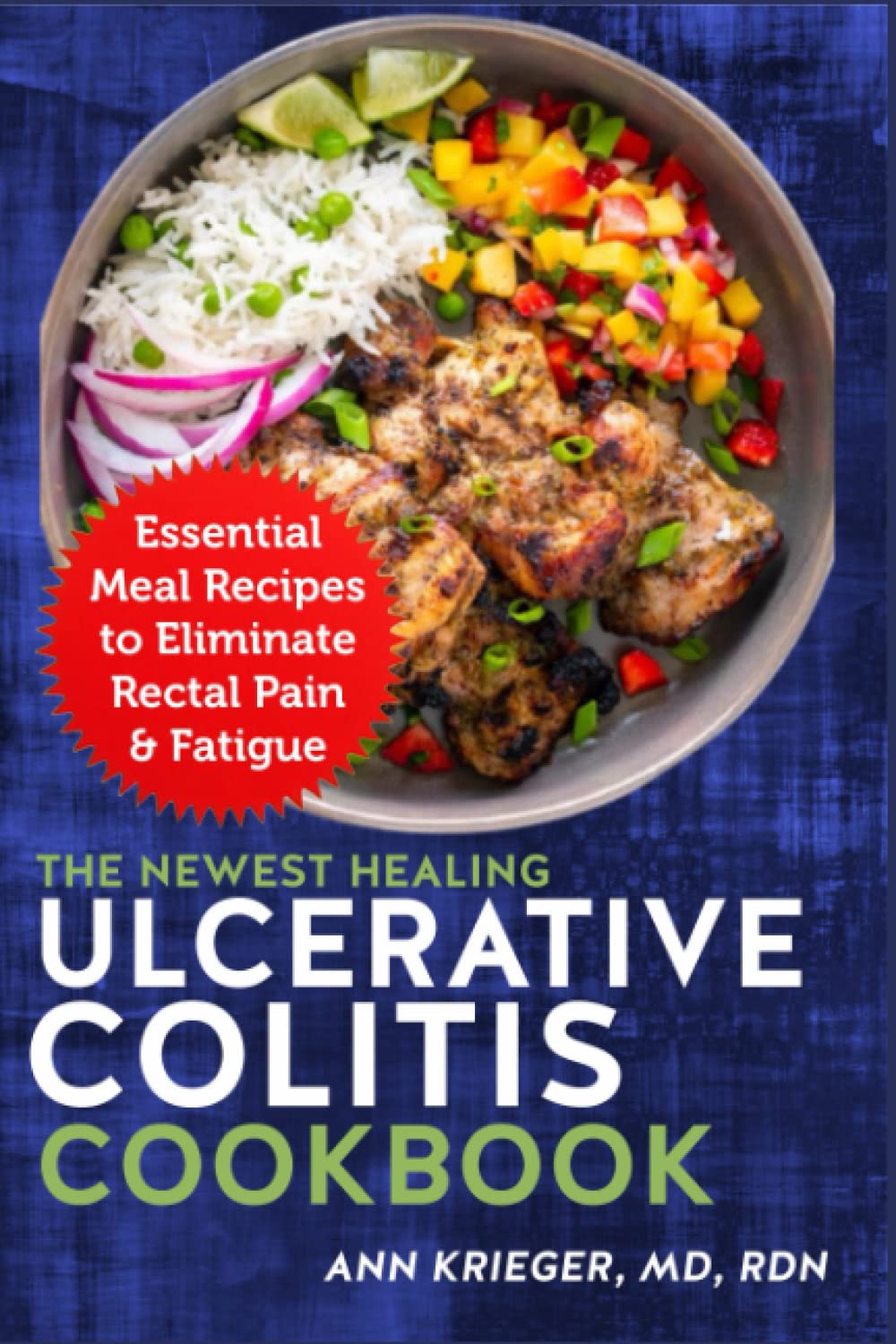 The Newest Healing Ulcerative Colitis Cookbook: Essential Meal Recipes to Eliminate Rectal Pain & Fatigue
