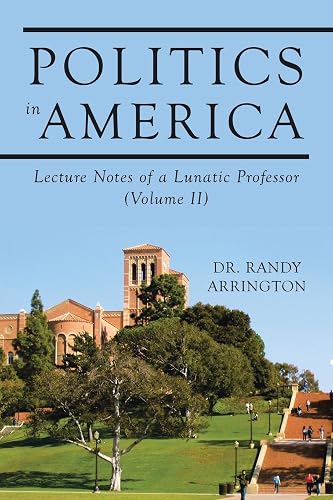 Politics in America: Lecture Notes of a Lunatic Professor (Volume II)