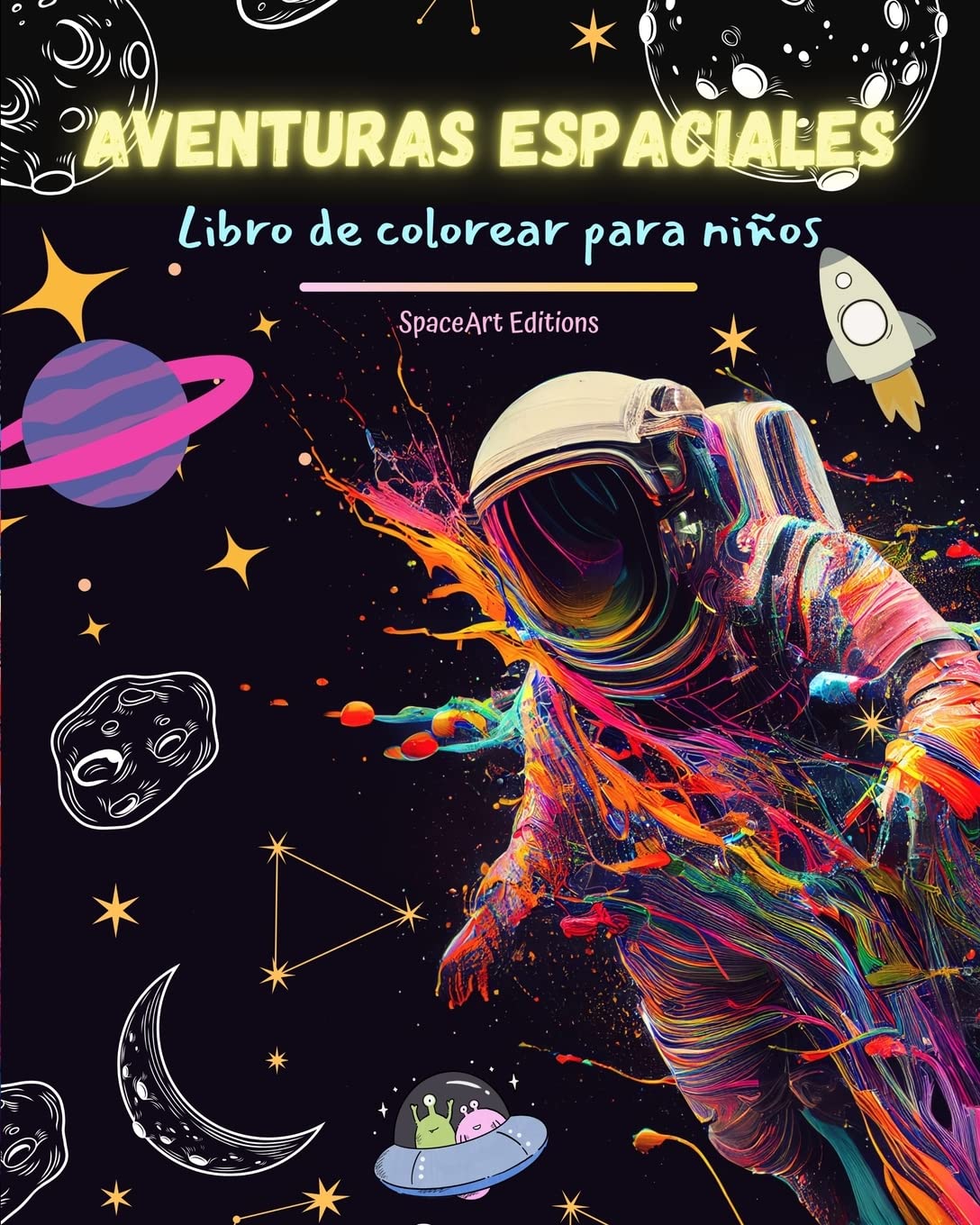 Aventuras espaciales - Libro de colorear para niños - Divertidos dibujos espaciales: ¡Astronautas, cohetes y mucho más!: Los niños mejorarán su creatividad y se divertirán viajando al espacio exterior