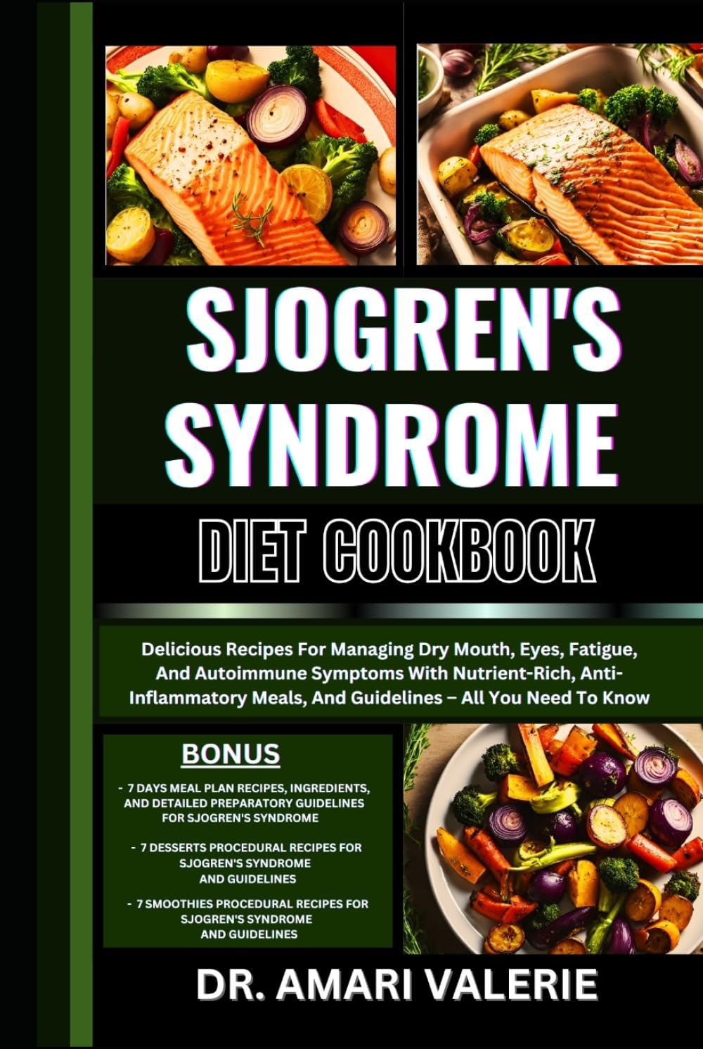 SJOGREN'S SYNDROME DIET COOKBOOK: Delicious Recipes For Managing Dry Mouth, Eyes, Fatigue, And Autoimmune Symptoms With Nutrient-Rich,