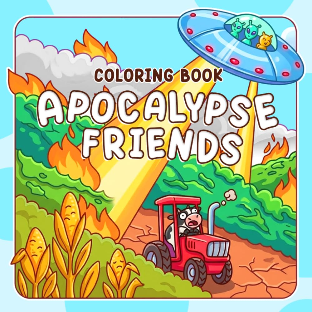 Apocalypse Friends Coloring Book: Funny End of the World Coloring Pages for Teens, Adults Featuring Chaotic Disaster Scenes, Silly Survival Moments and Dark Humor Fun for Relaxation
