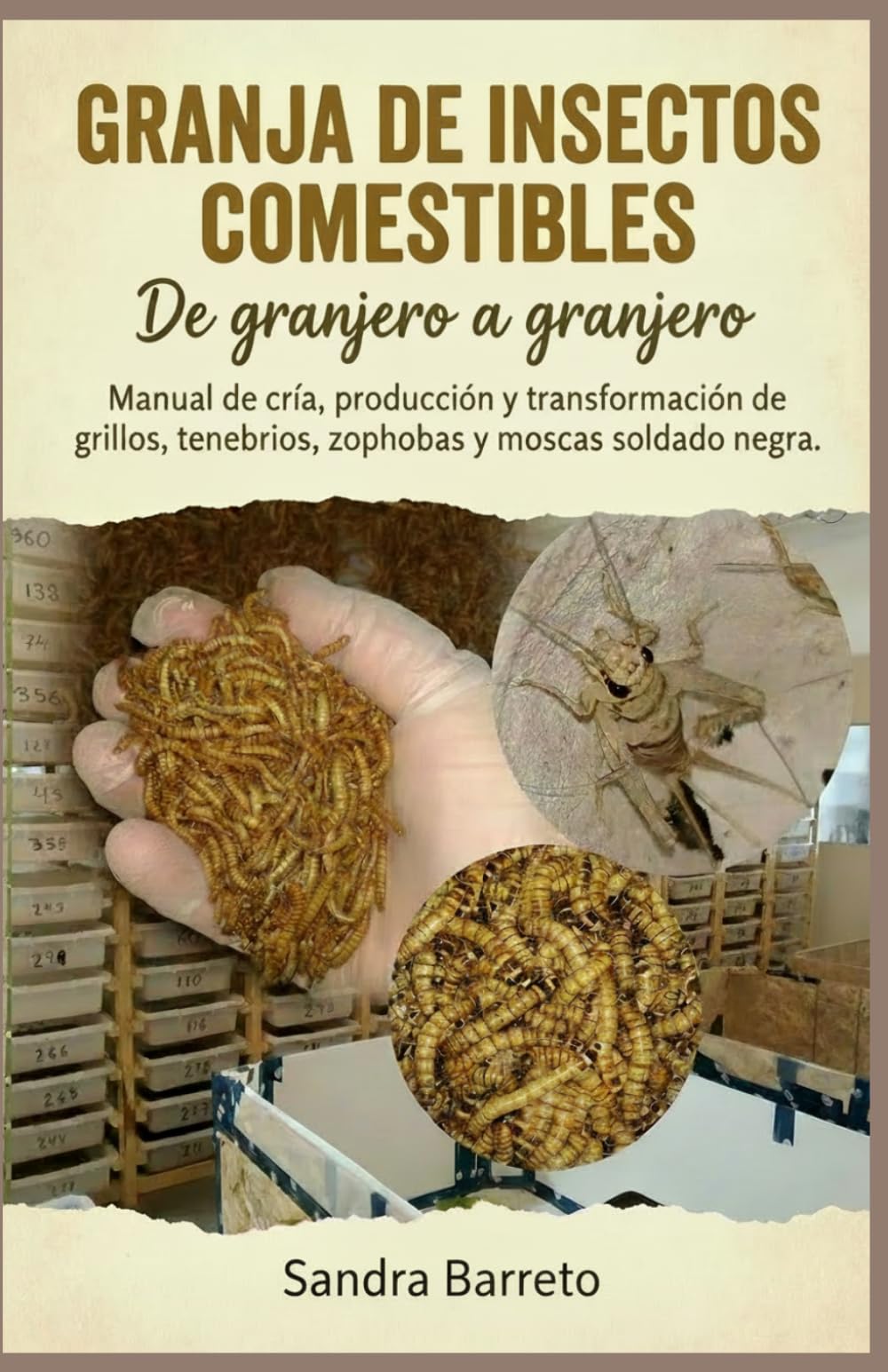 Granaja de insectos comestibles: De Granjero a Granjero. Manual Completo de Cría, Producción y Transformación de grillos, tenebrios, zophobas y mosca soldado negra