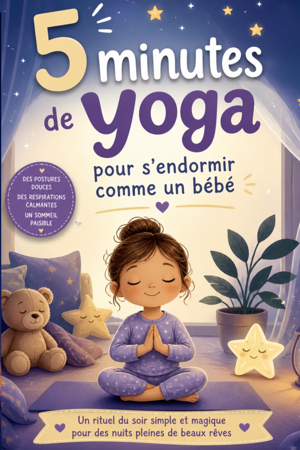 5 minutes de yoga pour s’endormir comme un bébé: Rituel du soir apaisant pour enfants – Postures simples, respiration douce et relaxation pour un sommeil rapide et paisible
