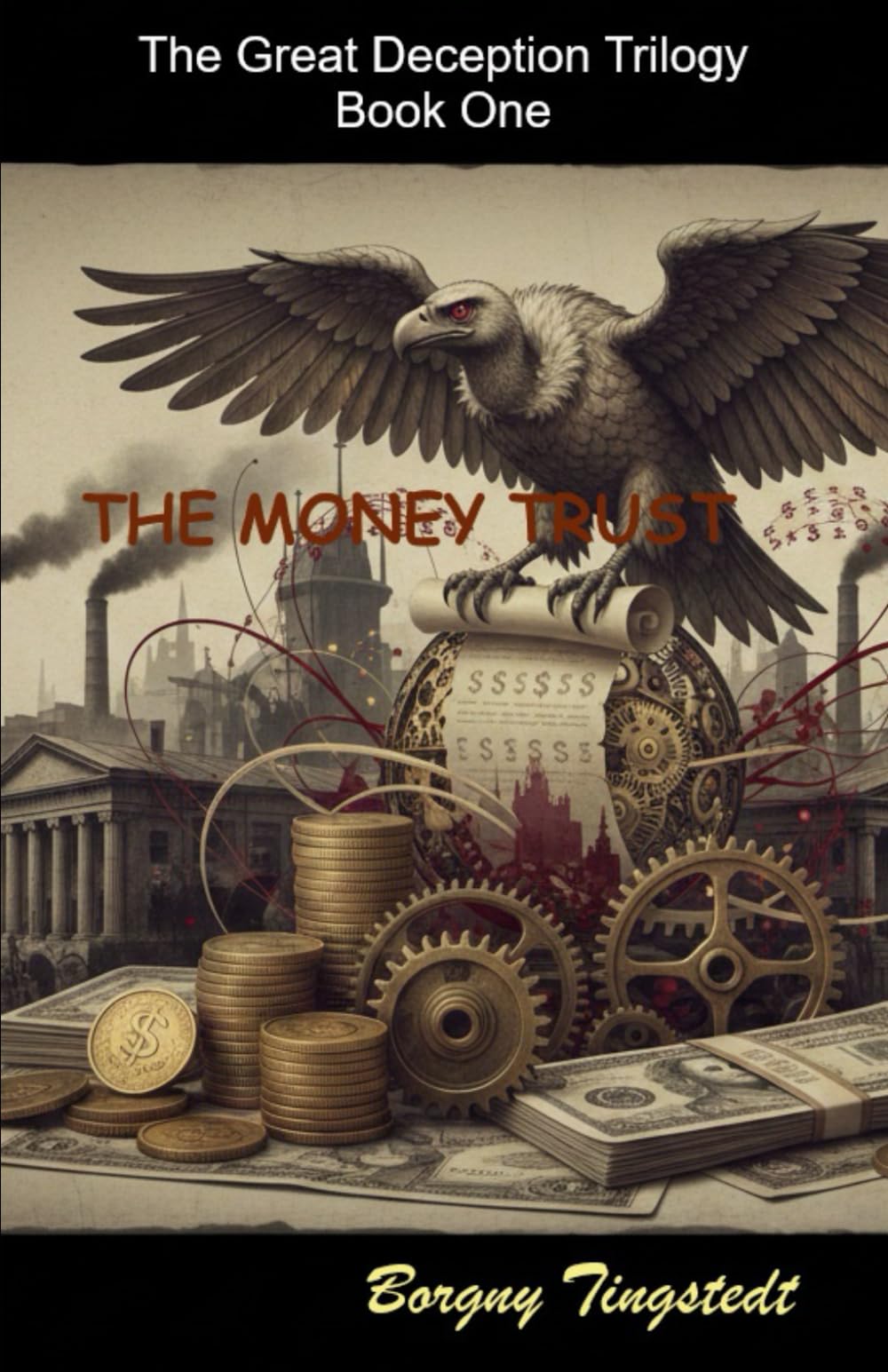 The money trust: The Great Deception Trilogy, Book One