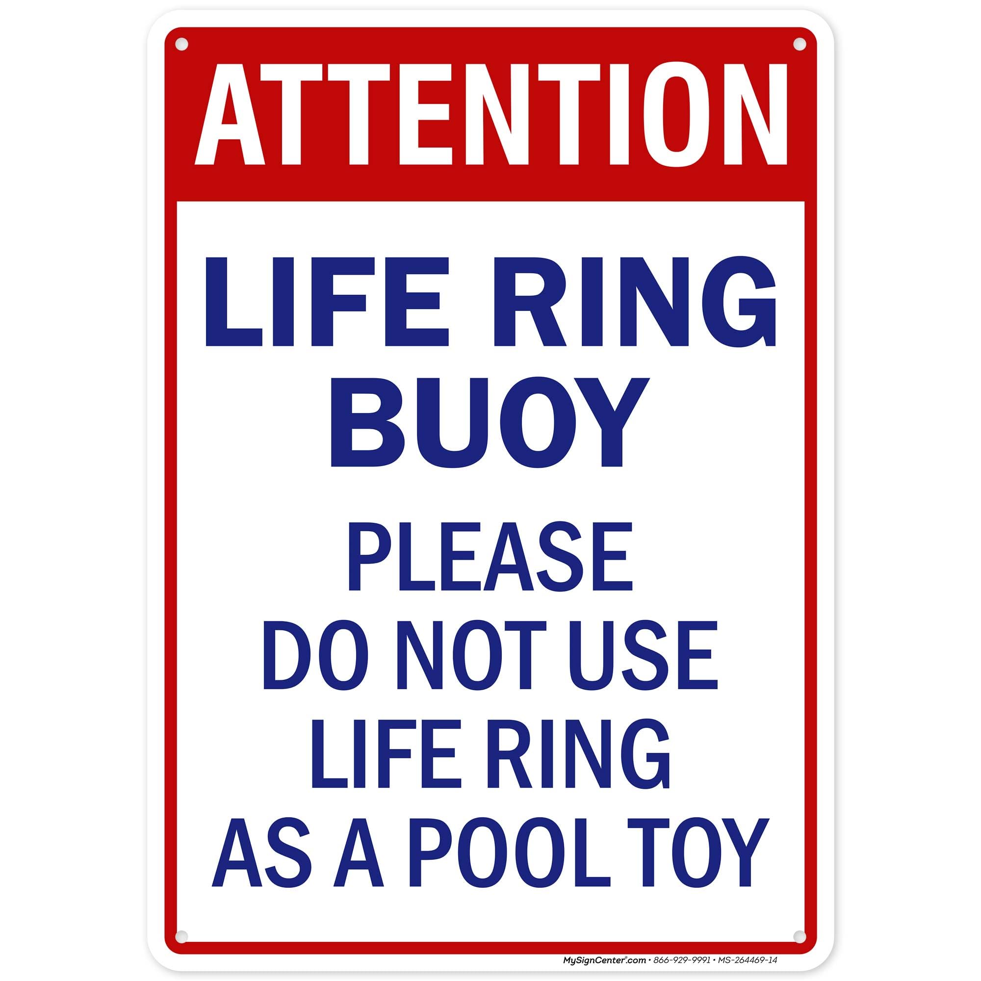 Attention Life Ring Buoy Please Do Not Use Life Ring As A Pool Toy Sign, 10x14 Inches, Rust Free .040 Aluminum, Fade Resistant, Made in USA by My Sign Center