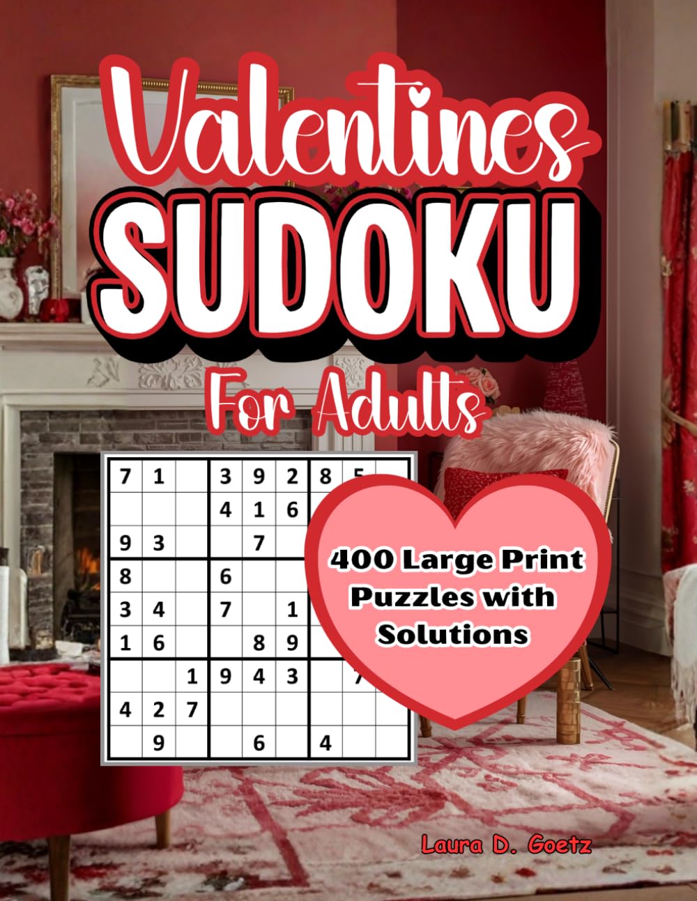 Valentine’s Sudoku for Adults – 400 Large Print Puzzles with Solutions: Easy 9x9 Logic Puzzles for Seniors & Beginners | Relaxing Valentine’s Brain ... Print (Valentine’s Day Puzzle Book Series)