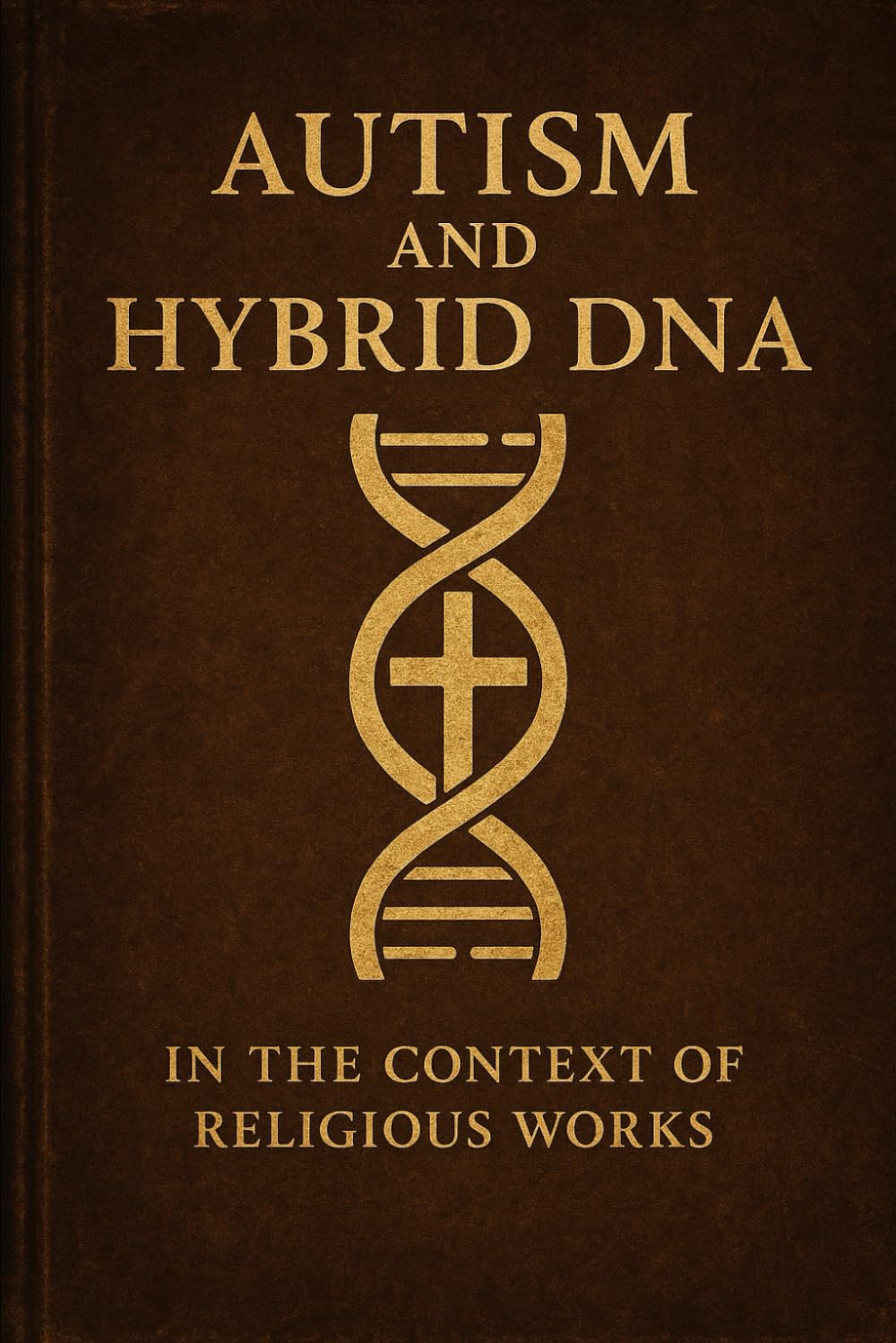Autism and Hybrid DNA, in the context of religious works: Essay