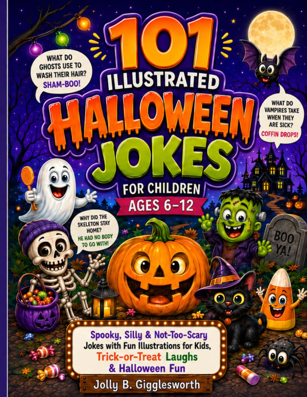 101 Illustrated Halloween Jokes for Children 6-12: Spooky, Silly & Not-Too-Scary Jokes with Fun Illustrations for Kids, Trick-or-Treat Laughs & ... Illustrated Jokes by Jolly B. Gigglesworth)