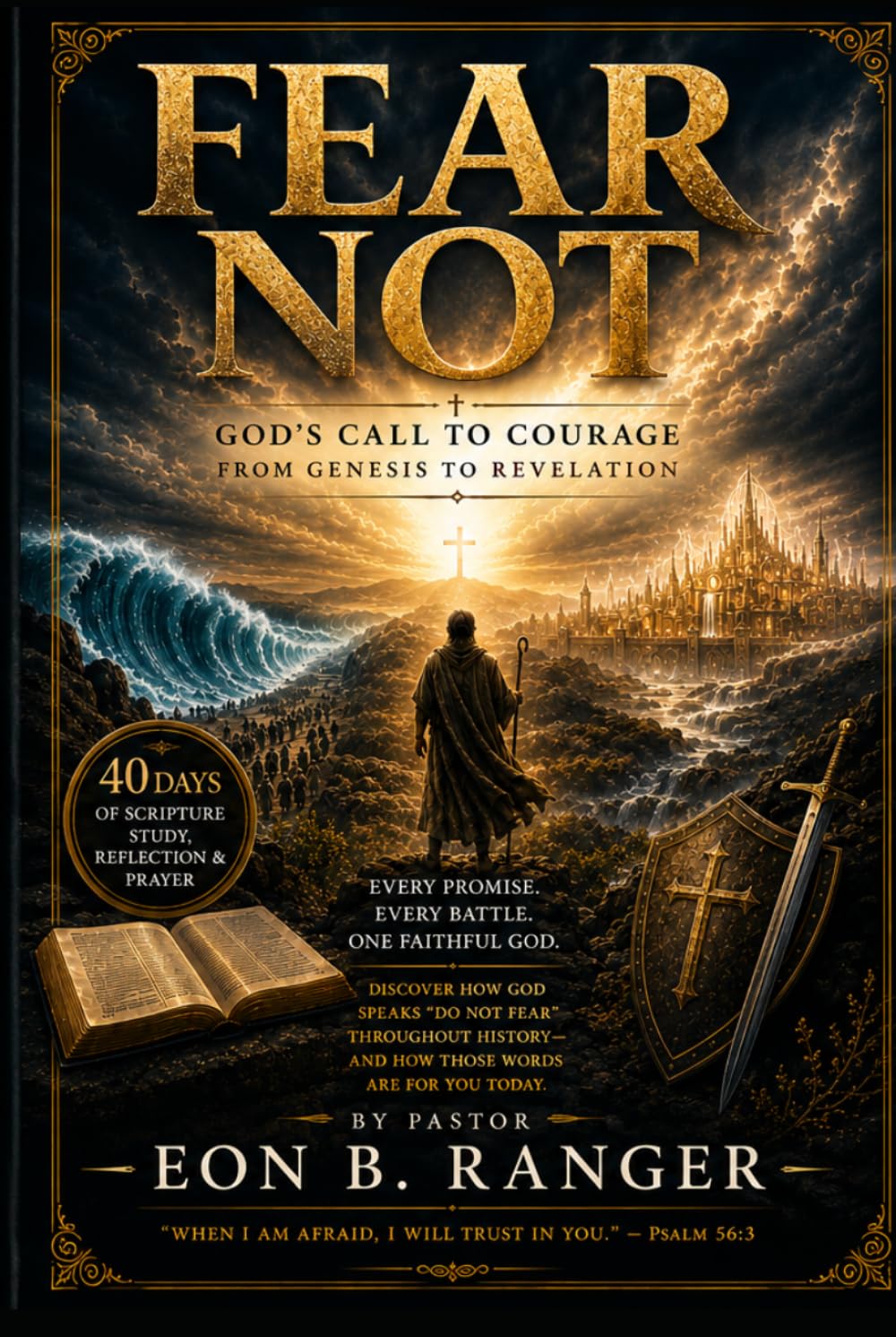 Fear Not: A 40-Day Bible Study and Devotional Journey Through God's Promises, Courage, Faith, Spiritual Warfare, and Victory in Christ