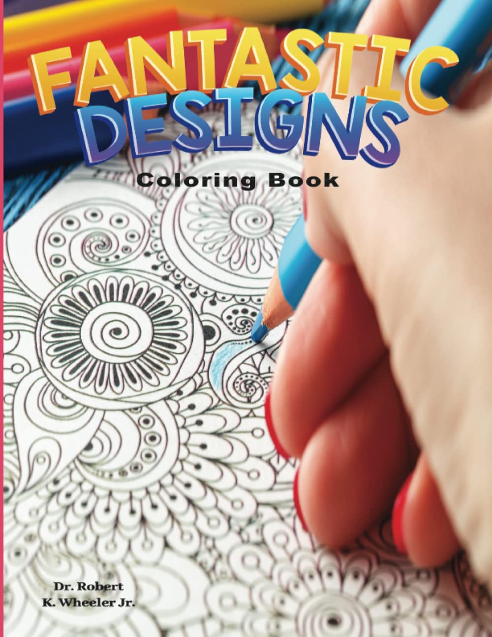 Fantastic Designs: Adult Coloring Book for Anxiety, Stress, ADHD, Autism and Depression (Fantastic Adult Coloring Books)