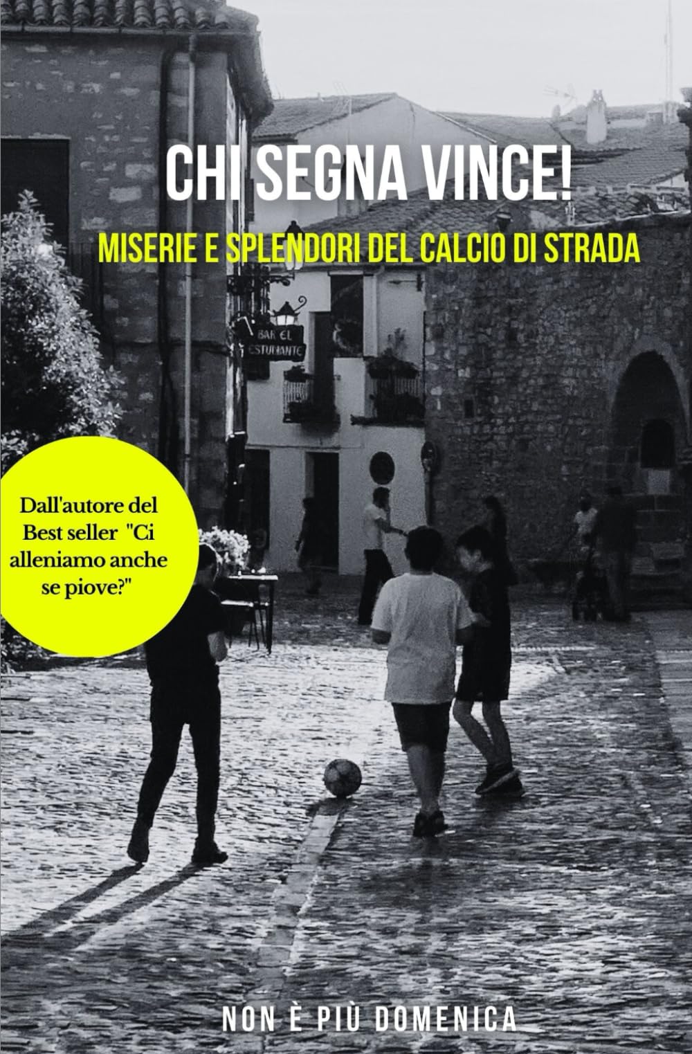 Chi segna vince: Miserie e splendori del calcio di strada (Il calcio della gente)