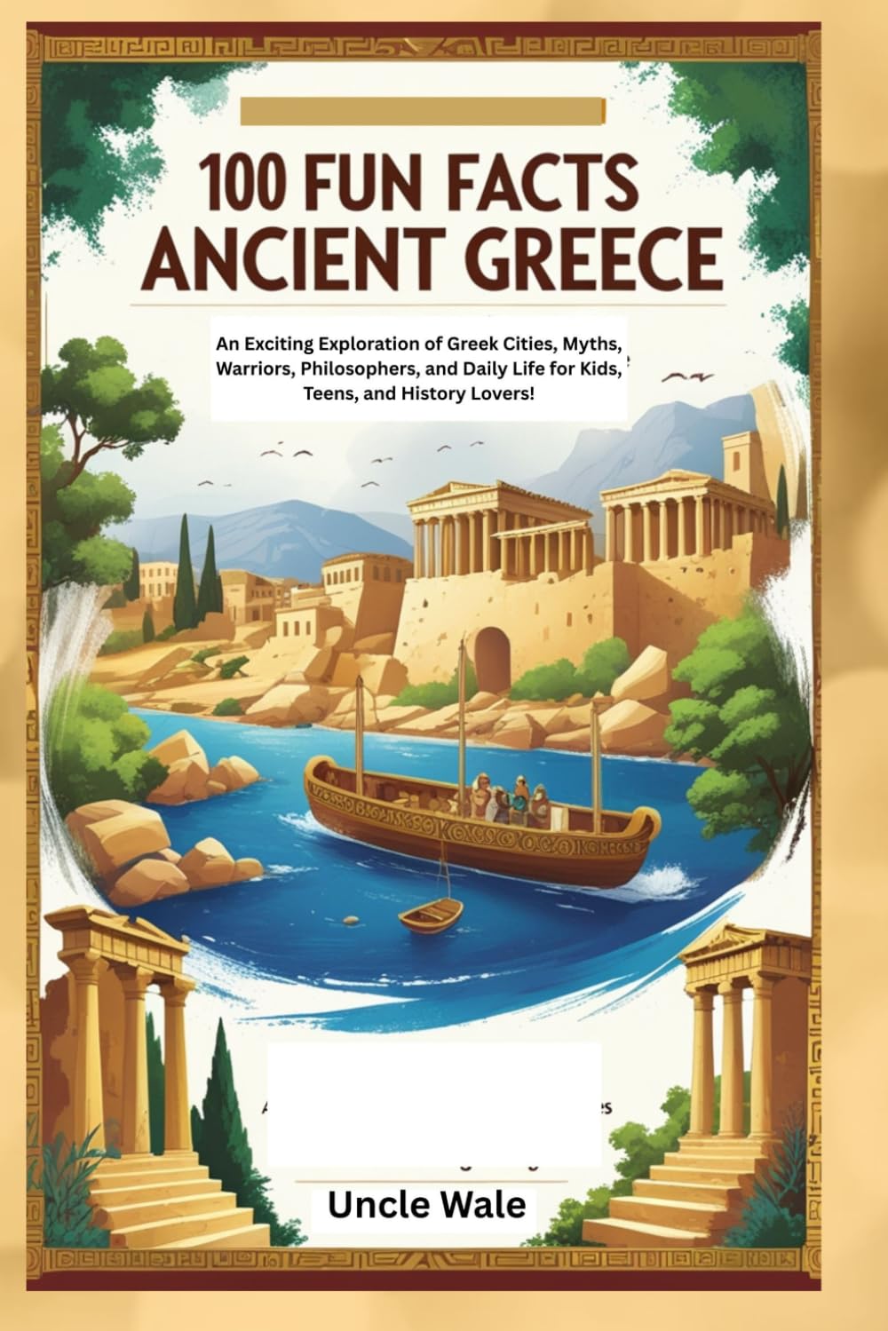 100 Fun Facts About Ancient Greece: An Exciting Exploration of Greek Cities, Myths, Warriors, Philosophers, and Daily Life for Kids, Teens, and History Lovers!