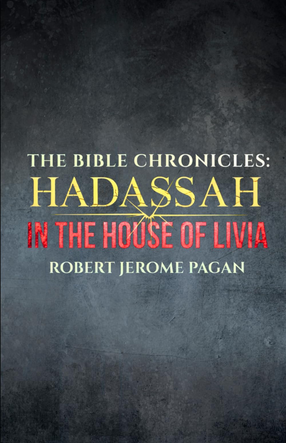 The Bible Chronicles: Hadassah in the House of Livia: Jeremiah's Story Continues