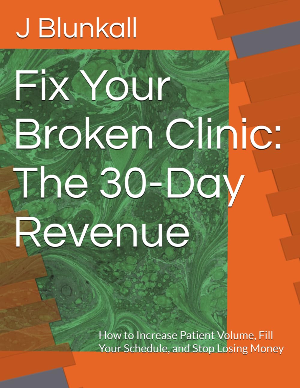 Fix Your Broken Clinic: The 30-Day Revenue: How to Increase Patient Volume, Fill Your Schedule, and Stop Losing Money