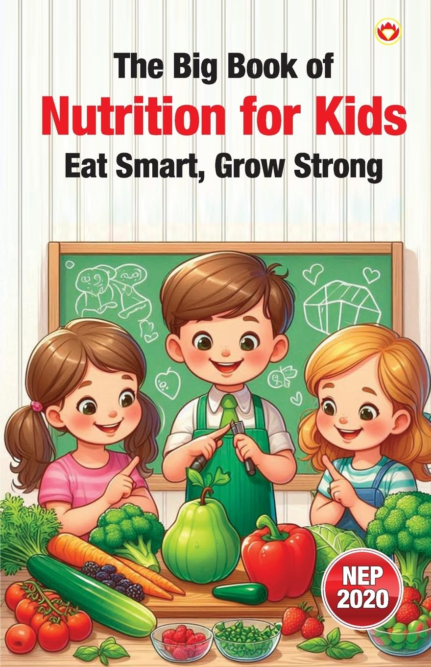 The Big Book of Nutrition for Kids – Eat Smart, Grow Strong (Edition1st)