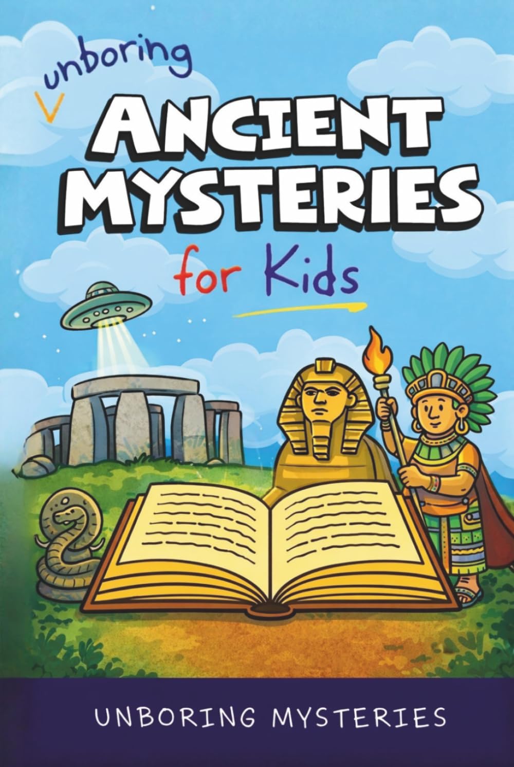 Unboring Ancient Mysteries for Kids: Funny, Fascinating Guide to Ancient Secrets, Lost Civilizations, and Wild Mysteries You Won’t Believe Are Real ... Activities for Classrooms and Homeschoolers)