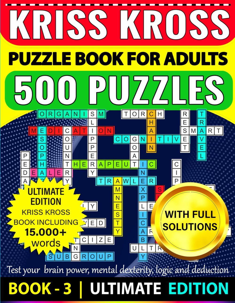 Kriss Kross Puzzle Book For Adults 500 Puzzles with Full Solutions | BOOK -3 | ULTIMATE EDITION: Kriss Kross (Criss Cross) Crossword Activity Book with 15.000+ words on completely different topics