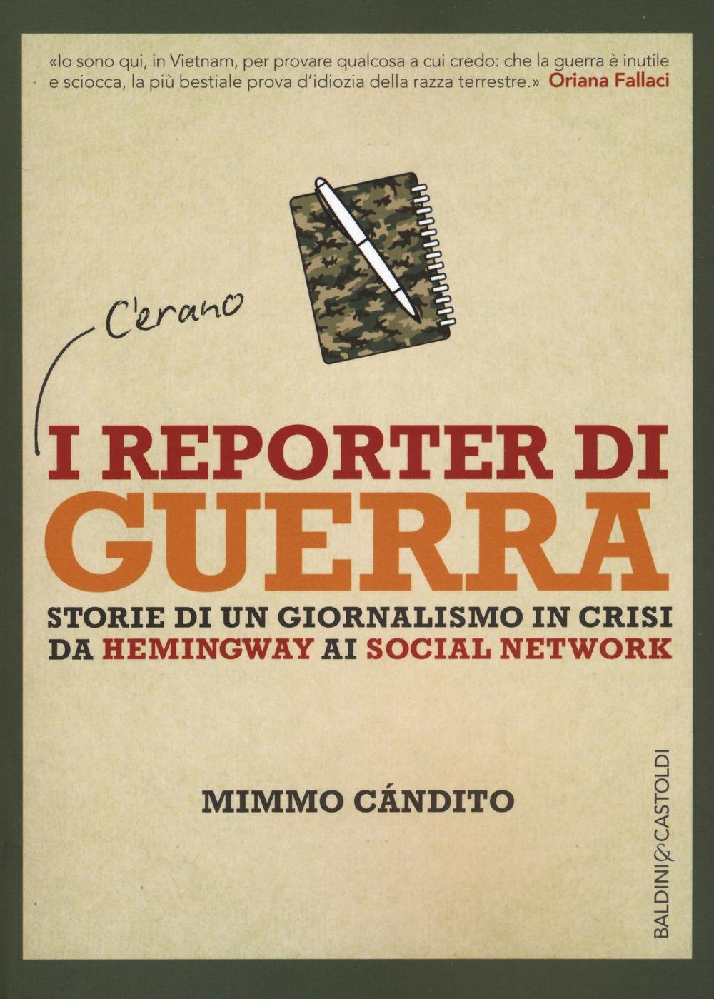 I Reporter Di Guerra. Storie Di Un Giornalismo In Crisi Da Hemingway Ai Social Network - 4