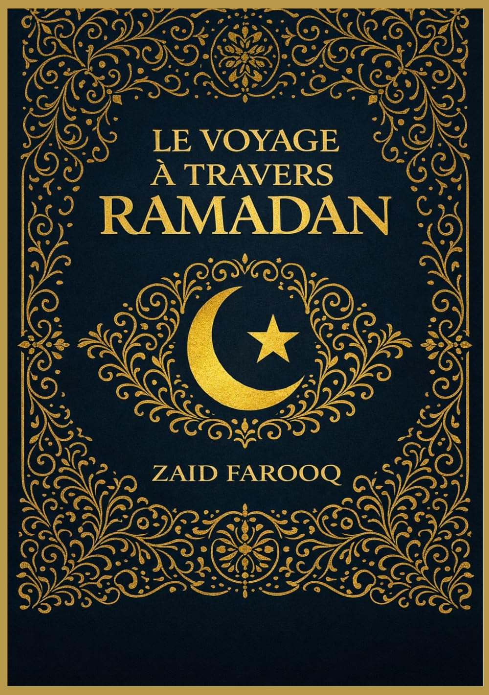 LE VOYAGE À TRAVERS RAMADAN: ENSEIGNEMENTS ESSENTIELS, RÉFLEXION QUOTIDIENNE, CROISSANCE SPIRITUELLE ET ACTES D'ADORATION POUR CHAQUE MUSULMAN (Série islamique Zaid Farooq)