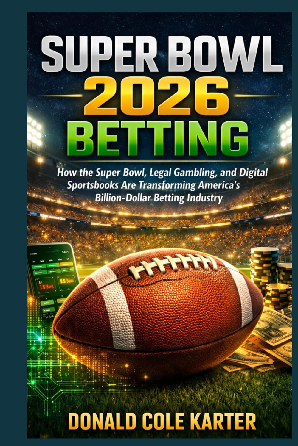 Super Bowl 2026 Betting: How the Super Bowl, Legal Gambling, and Digital Sportsbooks Are Transforming America’s Billion-Dollar Betting Industry