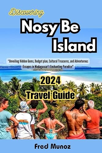 Discovering Nosy Be Island 2024 Travel guide: “Unveiling Hidden Gems, Budget plan, Cultural Treasures, and Adventurous Escapes in Madagascar's Enchanting Paradise"
