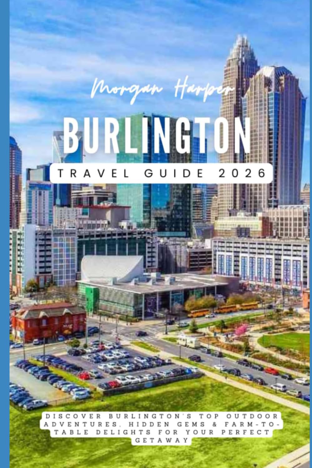 Burlington Travel Guide 2026: Discover Burlington’s Top Outdoor Adventures, Hidden Gems & Farm-to-Table Delights for Your Perfect Getaway