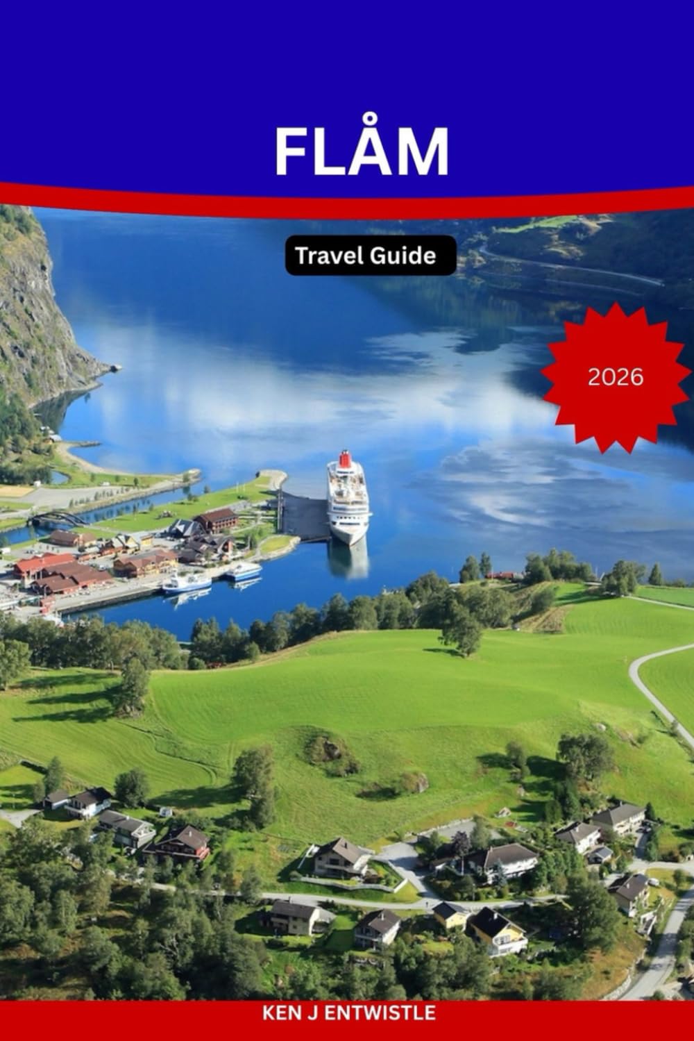 FLÅM Travel Guide 2026: Explore the Fjords, Scenic Railways, Hidden Trails, and Breathtaking Villages of Norway’s Most Magical Destination