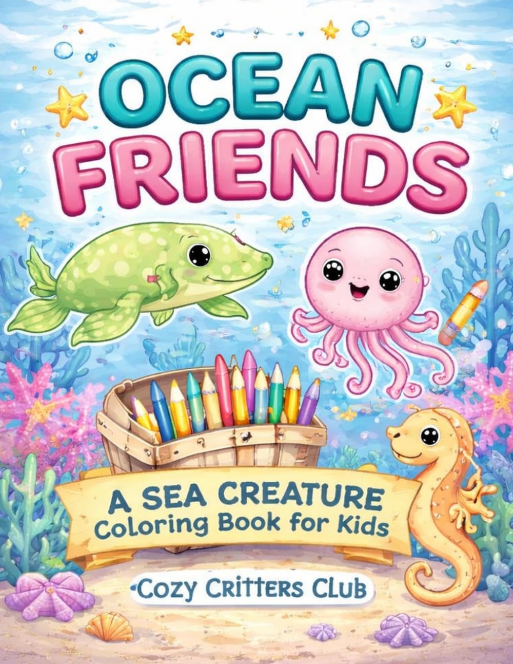 Ocean Friends: A Sea Creature Coloring Book for Kids: A Cute and Fun Underwater Coloring Book for Kids Ages 4–8 (Cozy Critters Coloring Adventures)
