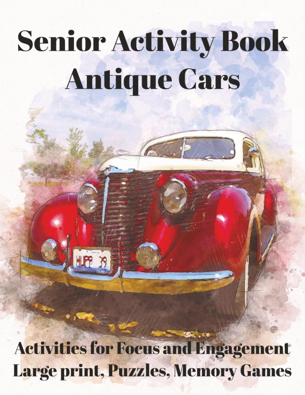 Senior Activity Book: Antique Cars: Simple Brain Activities for Seniors with Alzheimer’s & Dementia | Easy Puzzles, Coloring, Mazes & Matching Games | Large Print 8.5x11