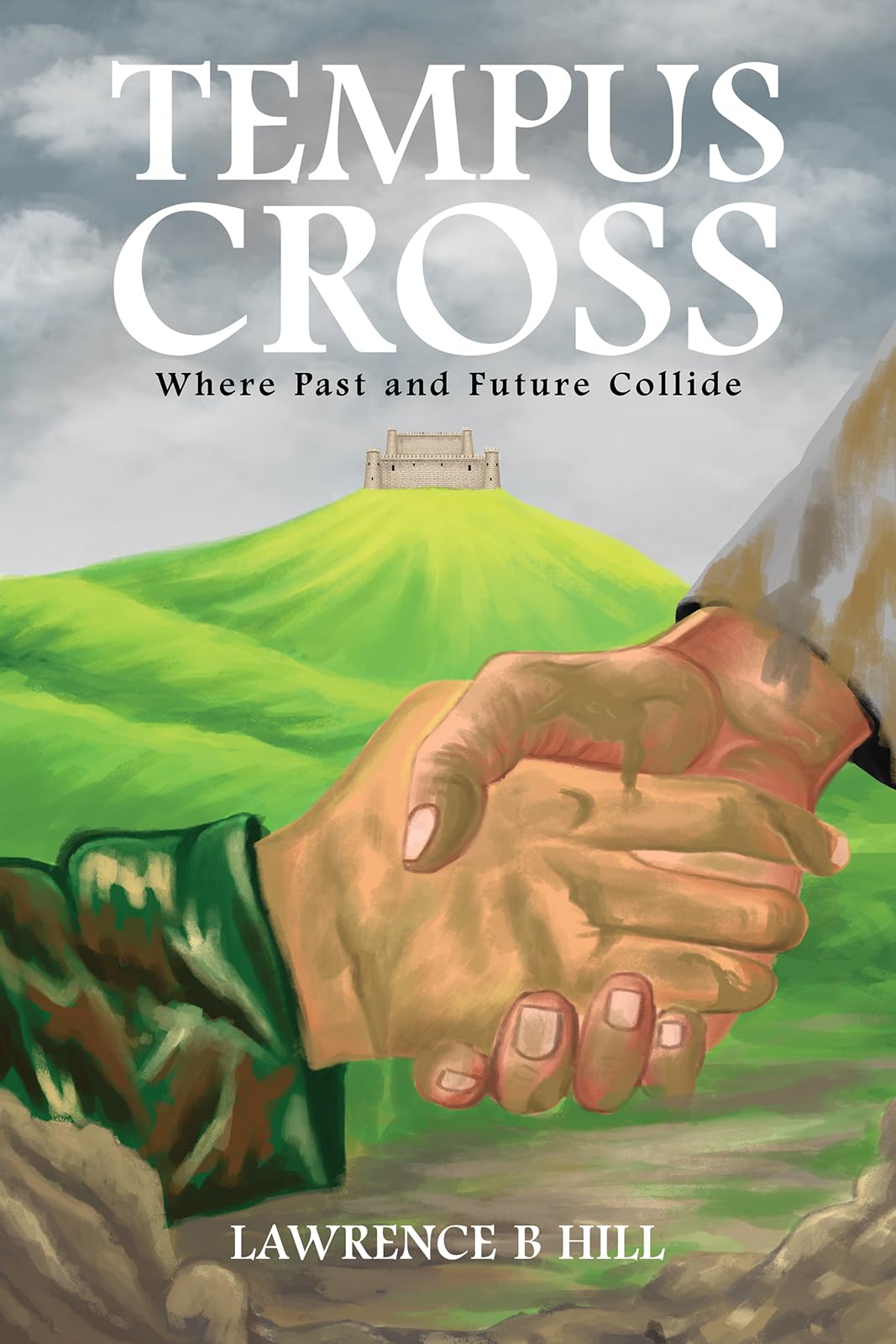 Tempus Cross Where Past and Future Collide by Lawrence B Hill (Paperback Book)
