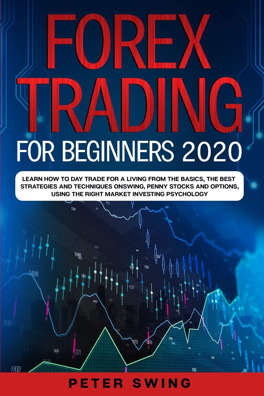 Forex Trading For Beginners 2020: Learn How To Day Trade For a Living from the Basics, The Best Strategies and Techniques on Swing, Penny Stocks and ... Using The Right Market Investing Psychology