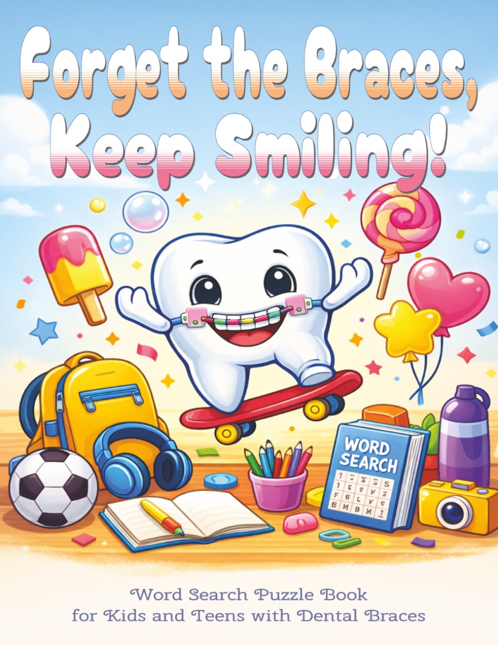 Forget the Braces, Keep Smiling! Word Search Puzzle Book for Kids and Teens with Dental Braces: New Braces Gift for Kids | Large Print Funny Word Find ... Mind Puzzles & Relaxing Screen-Free Activity
