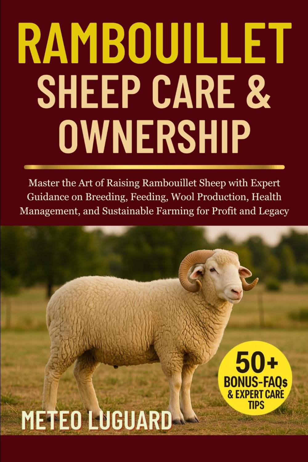 RAMBOUILLET SHEEP CARE & OWNERSHIP: Master the Art of Raising Rambouillet Sheep with Expert Guidance on Breeding, Feeding, Wool Production, Health ... and Sustainable Farming for Profit and Legacy