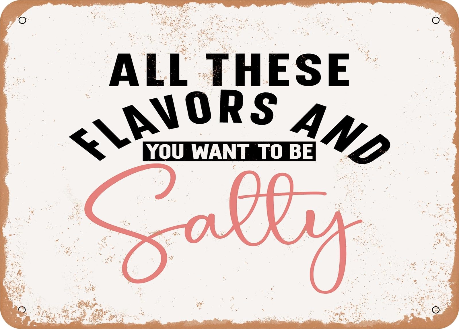 Miaomansenstore Metal Sign - I'll These Flavors And You Want To Be Salty - Vintage Look Sign Home Decor