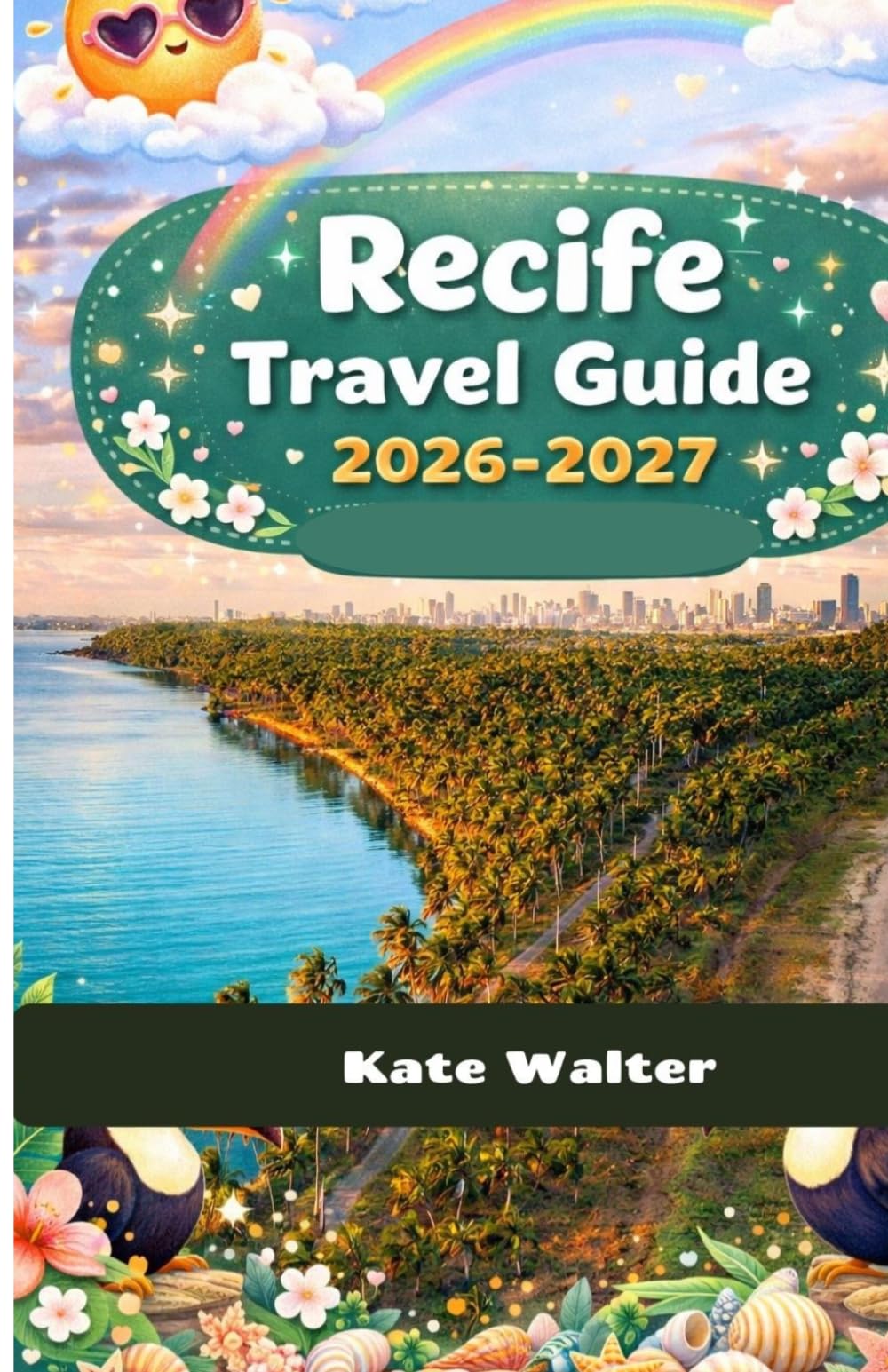 Recife Travel Guide 2026-2027 (Your Ultimate Travel Guides)