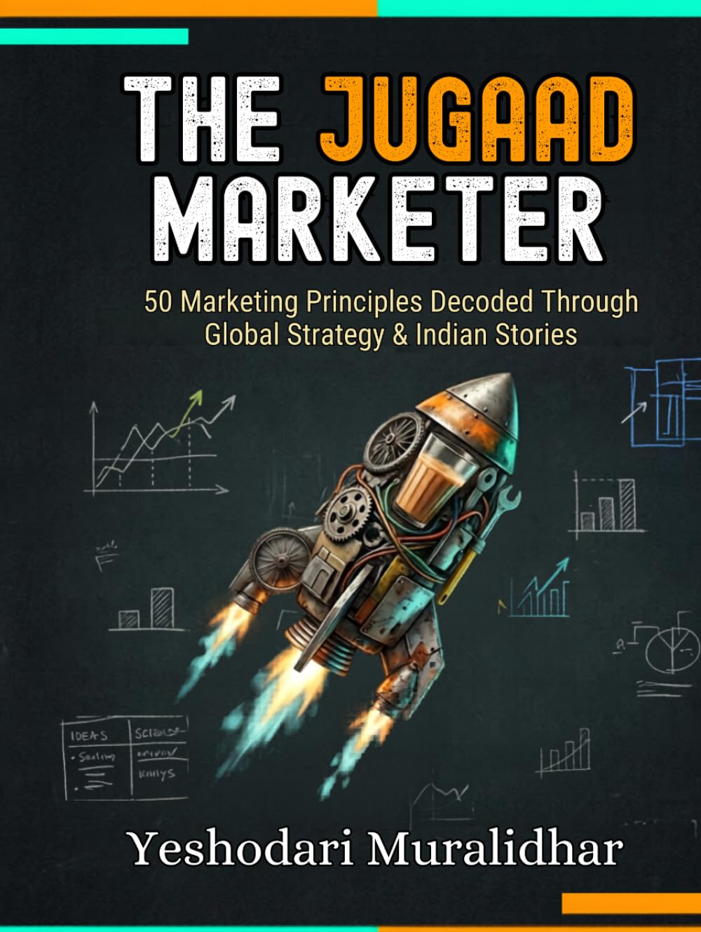 The Jugaad Marketer: 50 Marketing Principles Decoded Through Global Strategy & Indian Stories