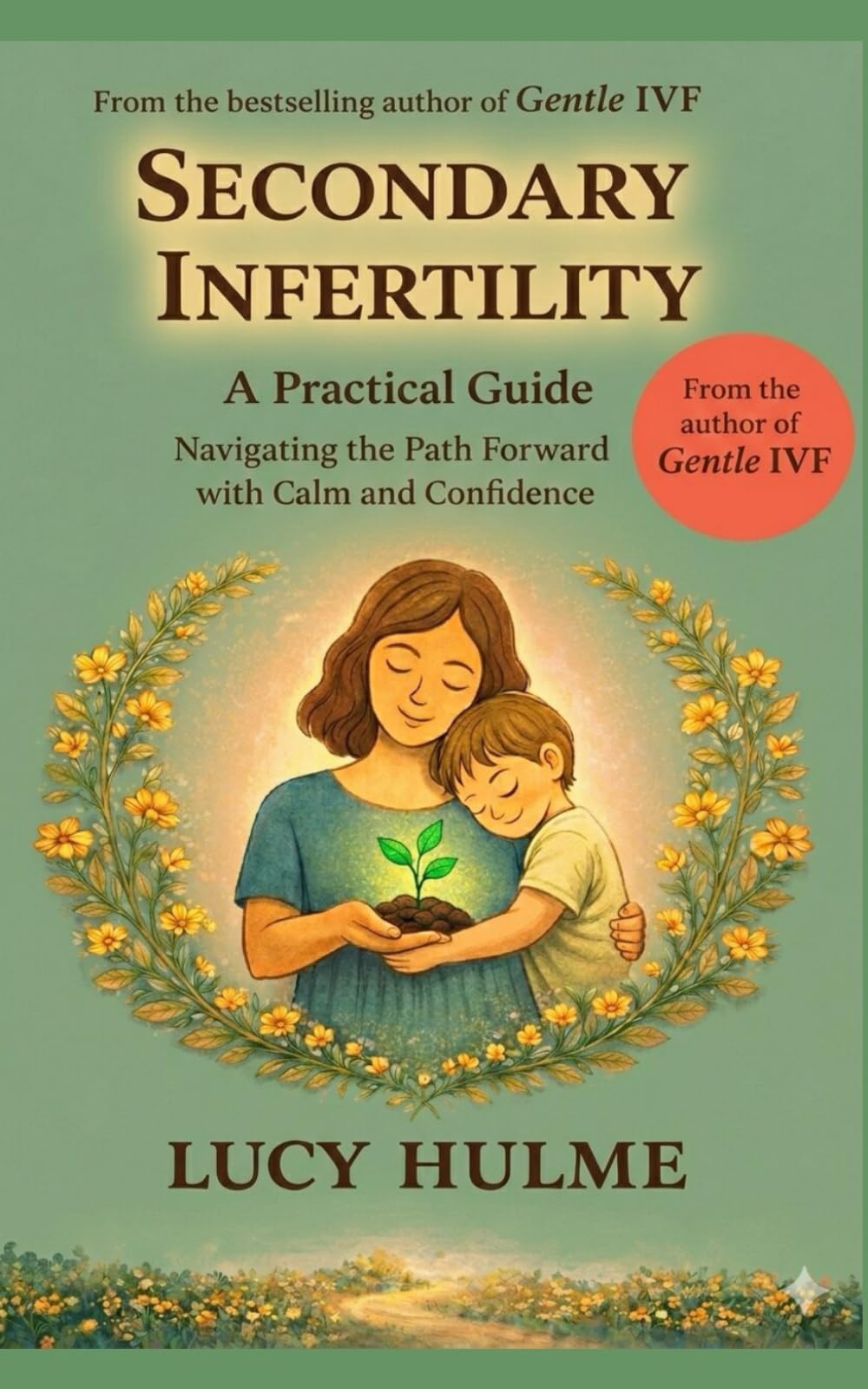 Secondary Infertility: A Practical Guide Navigating the Path Forward with Calm and Confidence (The Fertility Guides)