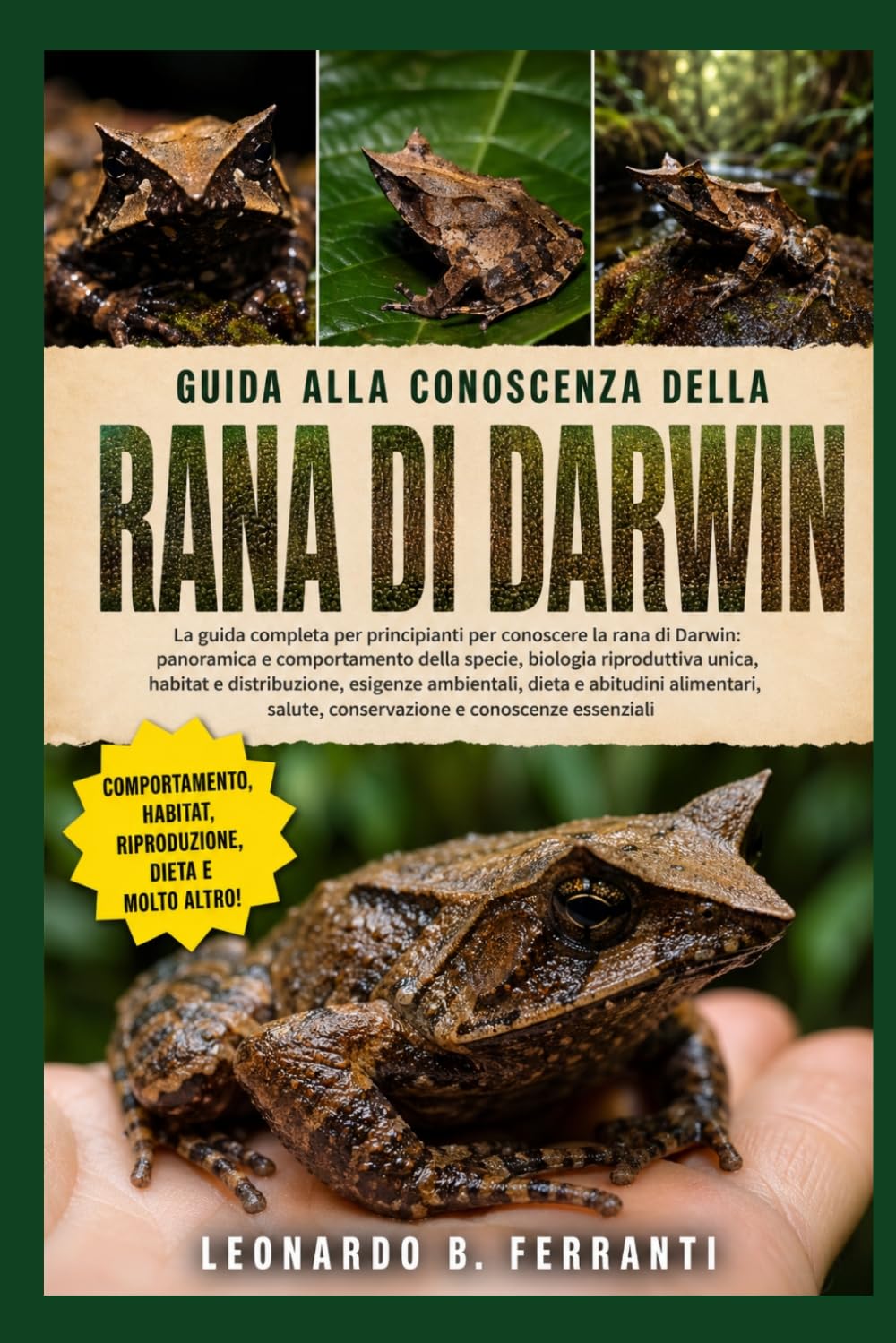 GUIDA ALLA CONOSCENZA DELLA RANA DI DARWIN: La guida completa per principianti per conoscere la rana di Darwin: panoramica e comportamento della.....salute, conservazione e conoscenze essenziali